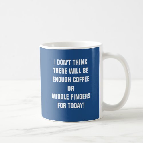 I dont think there will be enough coffee or middle coffee mug