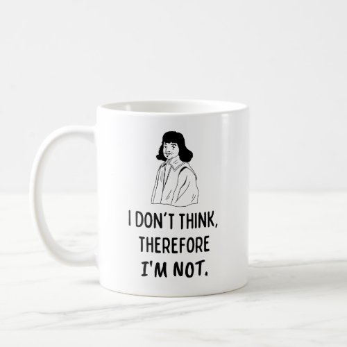 I Dont Think Therefore Im Not Descartes Quote Coffee Mug
