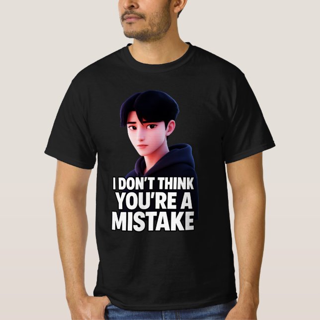 I Don't Think You're Mistake  T-Shirt (Front)