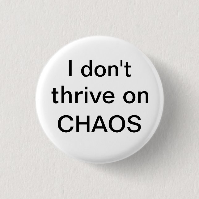 I don't thrive on CHAOS Button (Front)