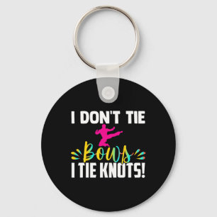 I Dont Tie Bows I Tie Knots In My Belt Funny Karat Keychain