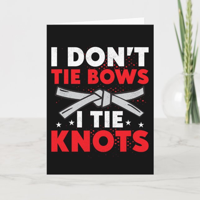 I Don't Tie Bows I Tie Knots Karate Karateka  Card (Front)
