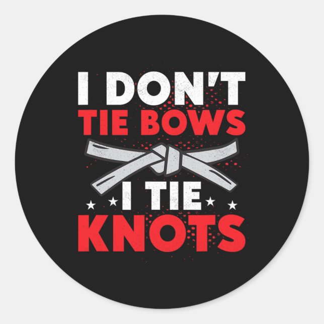 I Don't Tie Bows I Tie Knots Karate Karateka  Classic Round Sticker (Front)