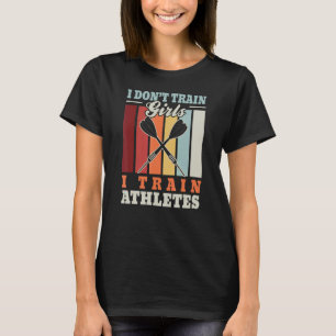 I don't train girls I train athletes dart trainer T-Shirt