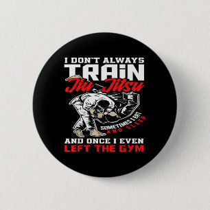 I Dont Train Jiu Jitsu I Eat And Sleep Button