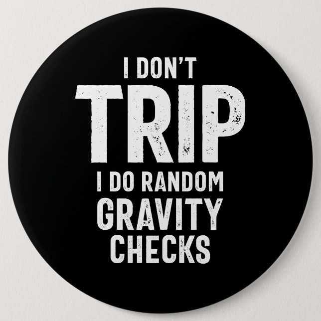 I Don't Trip I Do Random Gravity Checks Button (Front)