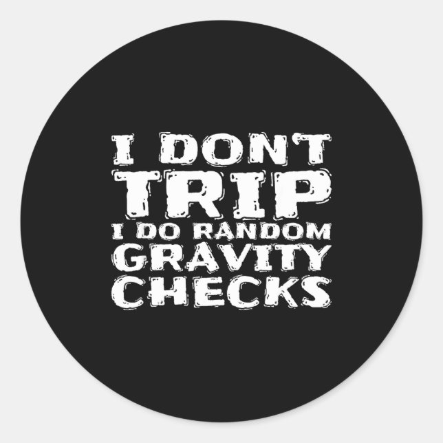 I Don't Trip I Do Random Gravity Checks  Classic Round Sticker (Front)