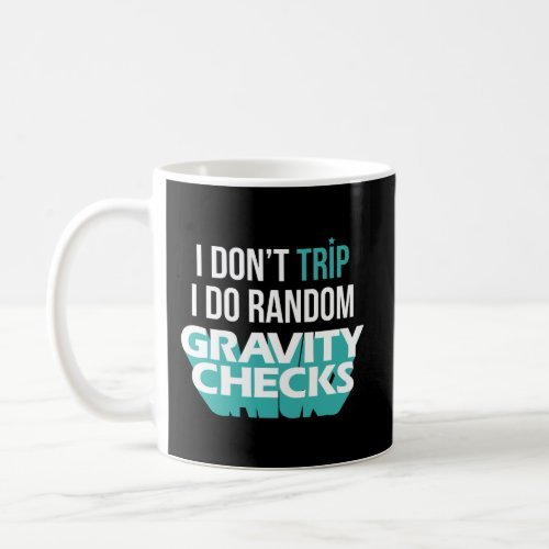 I DonT Trip I Do Random Gravity Checks Clumsy Fun Coffee Mug