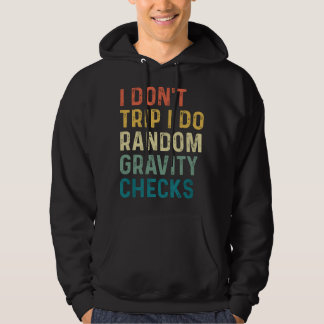 I Don't Trip I Do Random Gravity Checks Hoodie