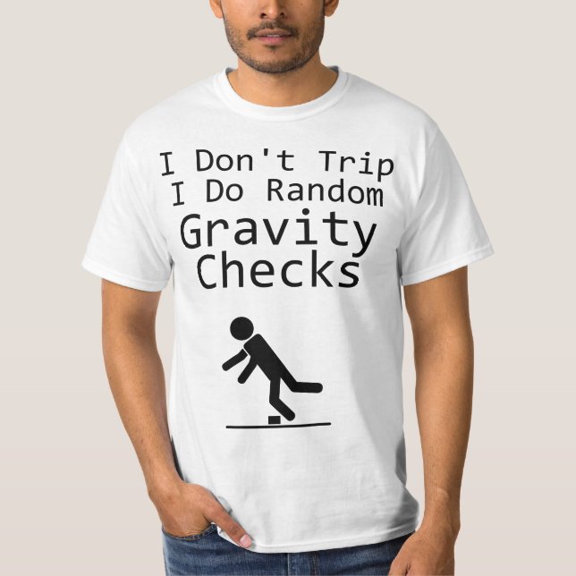 I Don't Trip I Do Random Gravity Cheks - Clumsy  T-Shirt (Front)