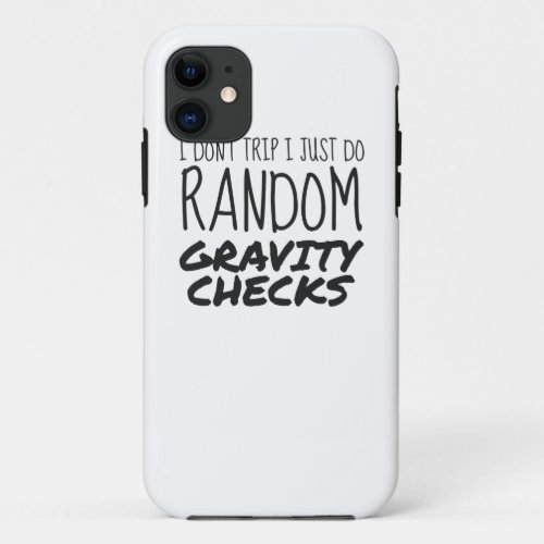 I Dont Trip Just Do Random Gravity Checks Clumsy iPhone 11 Case