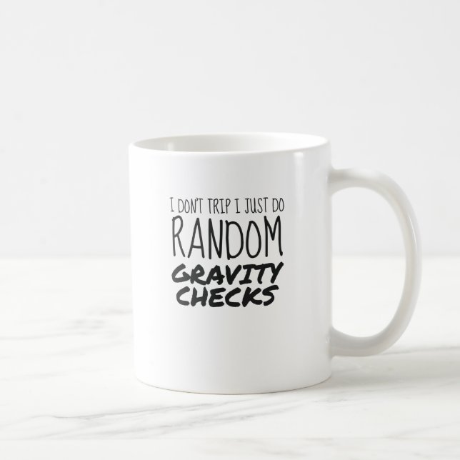 I Don't Trip Just Do Random Gravity Checks Clumsy Coffee Mug (Right)