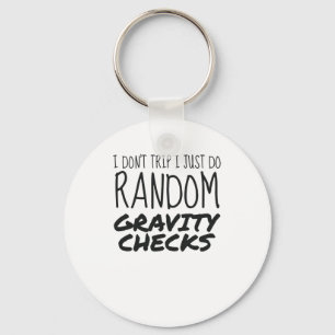 I Don't Trip Just Do Random Gravity Checks Clumsy Keychain