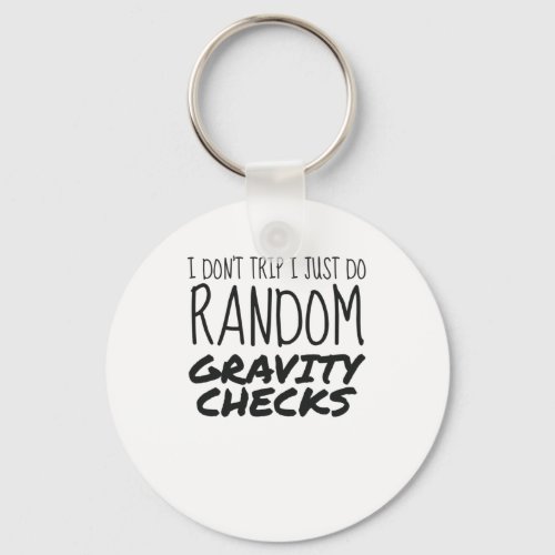 I Dont Trip Just Do Random Gravity Checks Clumsy Keychain