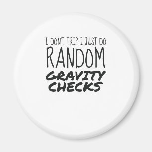 I Don't Trip Just Do Random Gravity Checks Clumsy Magnet