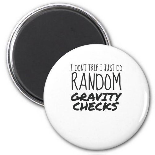 I Dont Trip Just Do Random Gravity Checks Clumsy Magnet