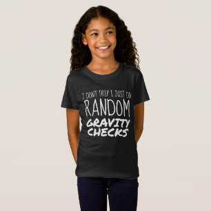 I Don't Trip Just Do Random Gravity Checks Clumsy T-Shirt