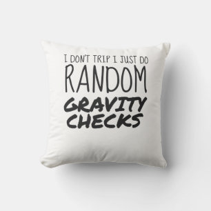 I Don't Trip Just Do Random Gravity Checks Clumsy Throw Pillow