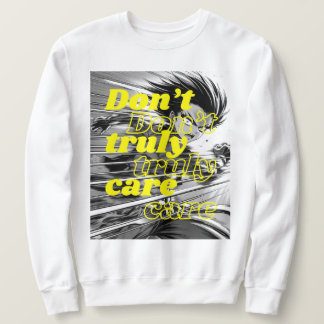 I DON'T TRUELY CARE SWEATSHIRT