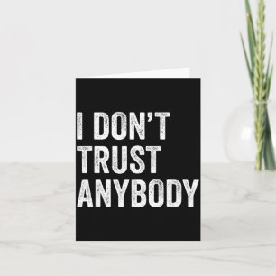 I Dont Trust Anybody Funny Sarcastic Humor Quote Card