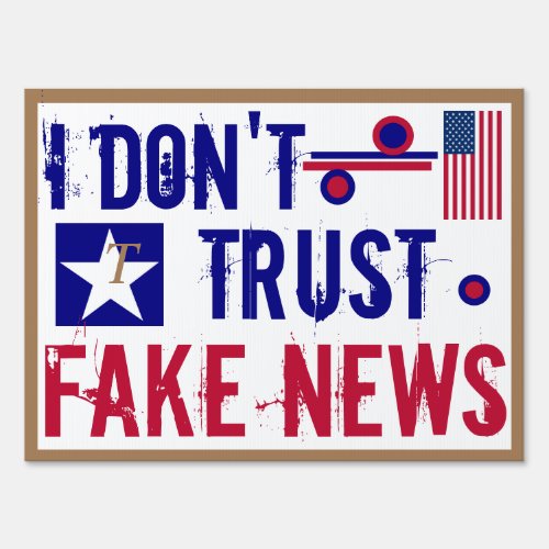 I Dont Trust Fake News Sign