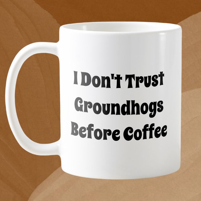 I Don't Trust Groundhogs Before Coffee Funny Mug (Creator Uploaded)