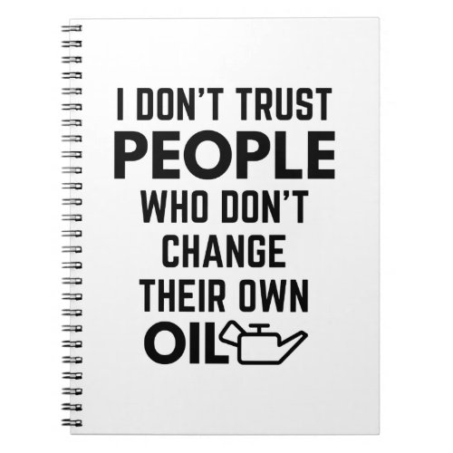 I Dont Trust People Who Dont Change Their Own Oi Notebook