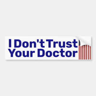I Don't Trust Your Doctor  Bumper Sticker