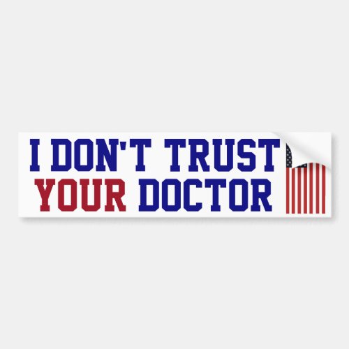 I Dont Trust Your Doctor Bumper Sticker