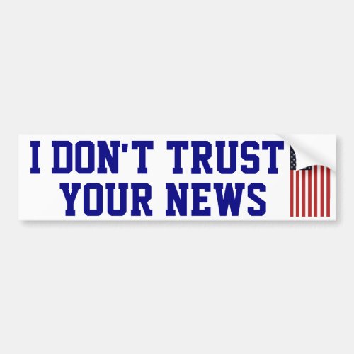 I Dont Trust Your News Bumper Sticker