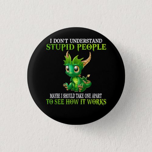 I Dont Understand Stupid People Cute Dragons Love Button