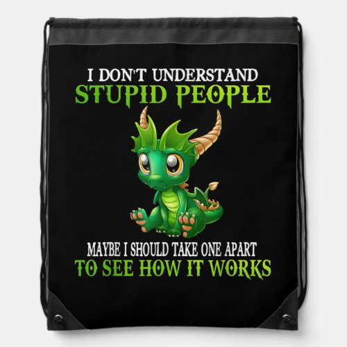 I Dont Understand Stupid People Cute Dragons Love Drawstring Bag