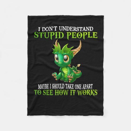 I Dont Understand Stupid People Cute Dragons Love Fleece Blanket