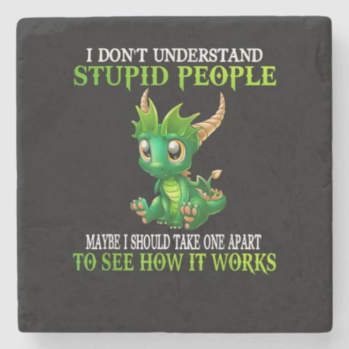 I Dont Understand Stupid People Cute Dragons Love Stone Coaster