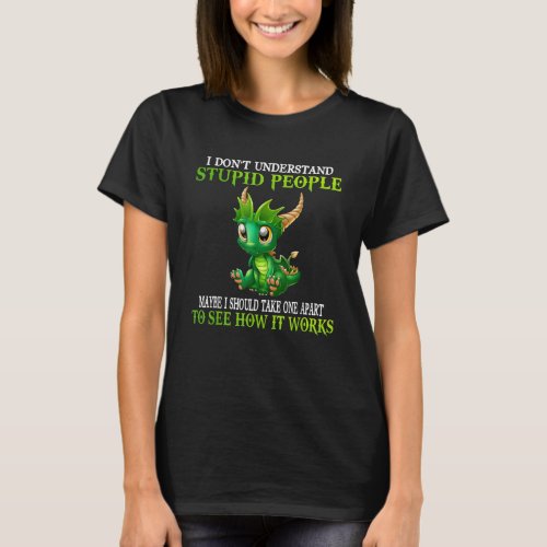 I Dont Understand Stupid People Cute Dragons Love T_Shirt
