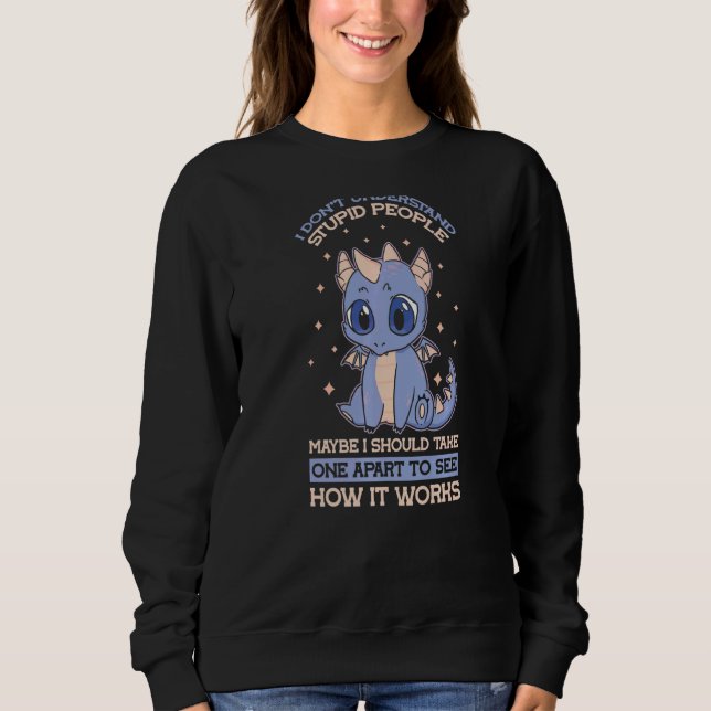I Don't Understand Stupid People Cute Kawai Dragon Sweatshirt (Front)