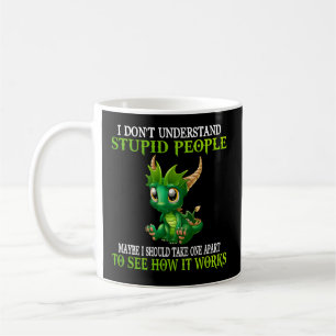 I Don'T Understand Stupid People Dragons Coffee Mug