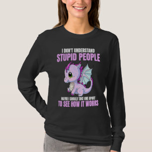 I Don't Understand Stupid People Funny Dragons Lov T-Shirt