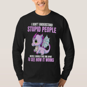 I Don't Understand Stupid People Funny Dragons Lov T-Shirt