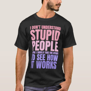 I Don't Understand Stupid People Funny Saying Retr T-Shirt