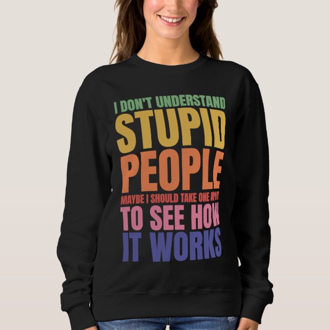 I Don't Understand Stupid People  Saying Retro Vin Sweatshirt (Front)