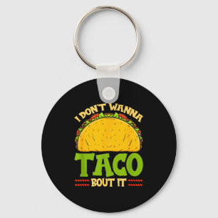 I Dont W Taco Bout It Funny I Dont Want To Taco Ab Keychain