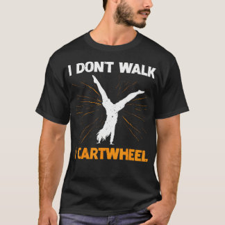 I Don't Walk I Cartwheel T-Shirt
