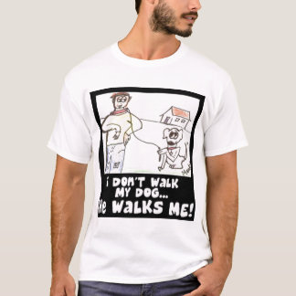 I Don't Walk My Dog He Walks Me T-Shirt By Mandee