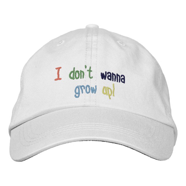 I Don't Wanna Grow Up! Embroidered Baseball Hat (Front)