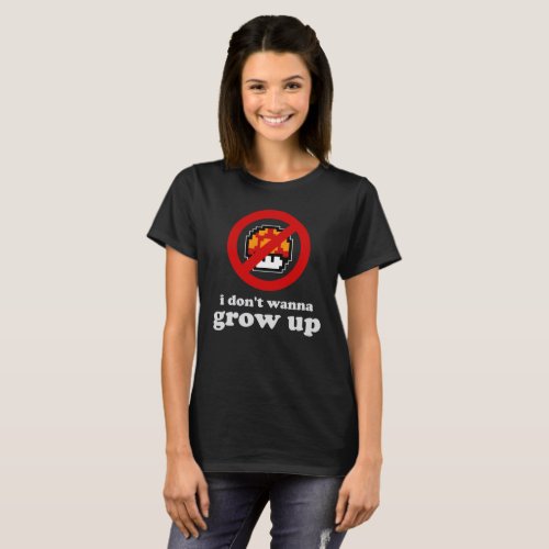 I Dont Wanna Grow Up T_Shirt