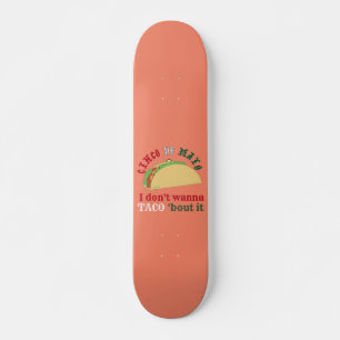 I DON'T WANNA TACO 'BOUT IT cinco de mayo gift Skateboard