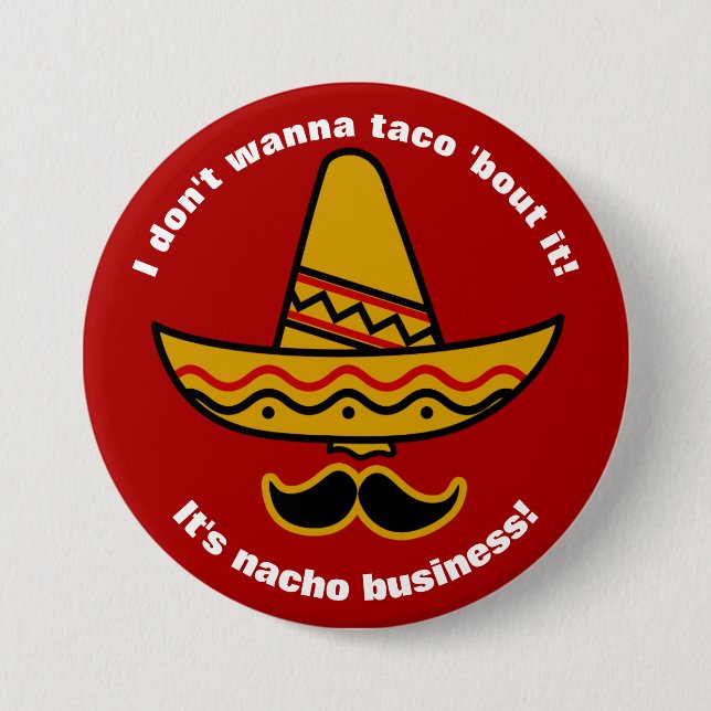 I Dont Wanna Taco Bout It Funny Mexican Sombrero Pinback Button (Front)