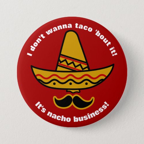 I Dont Wanna Taco Bout It Funny Mexican Sombrero Pinback Button