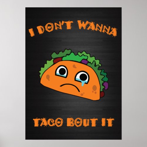 I dont wanna taco bout it poster